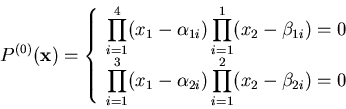 \begin{displaymath}P^{(0)}({\bf x}) =
\left\{
\begin{array}{c}
{\displaystyle...
...\prod_{i=1}^2 (x_2 - \beta_{2i})} = 0 \\
\end{array} \right.
\end{displaymath}