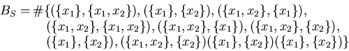 \begin{displaymath}\begin{array}{rl}
B_S = & \! \! \! \! \char93  \{ ( \{ x_1 \...
...x_1 \} , \{ x_2 \} )
( \{ x_1 \} , \{ x_2 \} ) \}
\end{array}\end{displaymath}