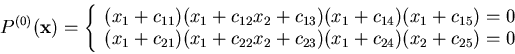 \begin{displaymath}P^{(0)}({\bf x}) =
\left\{
\begin{array}{c}
(x_1+c_{11})(x...
...+c_{23})(x_1+c_{24})(x_2+c_{25}) = 0 \\
\end{array} \right.
\end{displaymath}